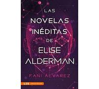 LAS NOVELAS INÉDITAS DE ELISE ALDERMAN: 7 (Ciencia ficción | Fantástica)