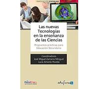 Las nuevas Tecnologías en la enseñanza de las Ciencias : Propuestas prácticas para Educación Secundaria | José Miguel Zamarro Minguel, Lucía (coords