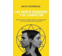 Las nueve pasiones y el carácter: Manual claro y directo para la comprensión de la psicología del eneagrama