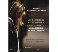 Las obsesiones y el trastorno obsesivo-compulsivo. Una adicción al pensamiento. Entenderlos y superarlos con el modelo PARCUVE | Manuel Hernández Pach