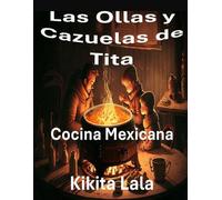 Las ollas y cazuelas de Tita: Cocina mexicana