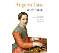 Las olvidadas: Una Historia De Mujeres Creadoras Edad Media Y Siglos De Oro (Ensayo)