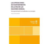 Las operaciones de mantenimiento de la paz de las naciones unidas: Una aproximación actualizada a su concepto (Monografías)