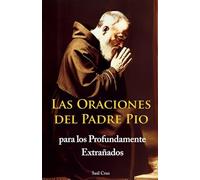 Las Oraciones del Padre Pio para los Profundamente Extrañados