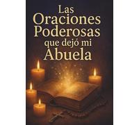 Las Oraciones Poderosas que dejó mi Abuela: Un legado de fe, protección y esperanza para tu vida
