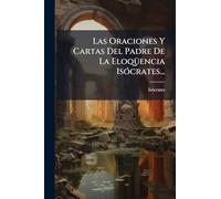 Las Oraciones Y Cartas Del Padre De La EloqÃ1/4encia IsÃ3crates...