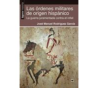 Las Órdenes militares De Origen Hispánico: La guerra juramentada contra el infiel