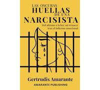 Las oscuras huellas de una narcisista: Del abismo a la luz: mi renacer tras el infierno emocional.