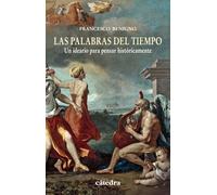 Las palabras del tiempo: Un ideario para pensar históricamente (Historia. Serie menor)