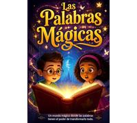 Las Palabras Mágicas: “Un mundo mágico donde las palabras tienen el poder de transformarlo todo.”: Cuento infantil de aventura mágica para niños de 4 a 7 años: 1