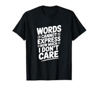 Las Palabras no Pueden Expresar cuánto no me Importa Camiseta