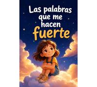 Las palabras que me hacen fuerte: Historias y frases prácticas para niñas de 9 a 12 años para afrontar la exclusión y las amistades difíciles, decir no y creer en sí mismas