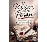LAS PALABRAS QUE ME PESAN: Un espacio para escribir lo que nunca dijistes
