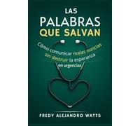Las palabras que salvan: Cómo comunicar malas noticias sin destruir la esperanza