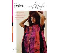 LAS PALETAS DE LA MODA Un diccionario inspirador para comprender qué transmiten los colores (-LIBRE)