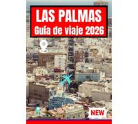 LAS PALMAS GUÍA DE VIAJE 2026 (Las Palmas, Spain Stress Free Travel Guide for first time and returning visitors 2026 editions)
