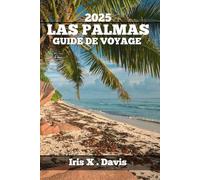 LAS PALMAS GUIDE DE VOYAGE: Un Compagnon De Voyage Pour Découvrir Les Meilleures Attractions, Activités Et Saveurs. (Chroniques de l'Aventure)