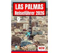 LAS PALMAS REISEFÜHRER 2026 (Las Palmas, Spain Stress Free Travel Guide for first time and returning visitors 2026 editions)