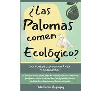 ¿Las Palomas comen Ecológico? Una novela contemporánea y ecológica: Un libro que mezcla humor, libros de misterio, reflexión y emociones, para quienes ... libros de romance y libros de autoayuda