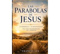 Las Parábolas de Jesús: 33 Parábolas - 33 Devocionales. Una vida transformada en 4 semanas