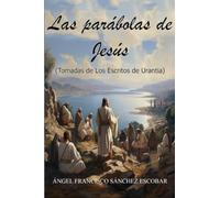 LAS PARÁBOLAS DE JESÚS: TOMADAS DE LOS ESCRITOS DE URANTIA
