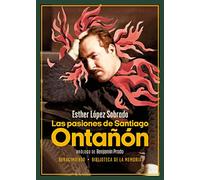Las pasiones de Santiago Ontañón: 114 (Biblioteca de la Memoria, Serie Menor)