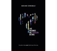 Las Pasiones Del Corazón De Dios: Descubre cómo amar todo lo que Dios ama.