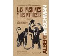 Las Pasiones Y Los Intereses: argumentos políticos en favor del capitalismo previos a su t (ENTRELINEAS)