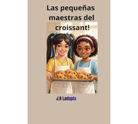 Las pequeñas maestras del croissant!: “Una dulce aventura de amistad, creatividad y deliciosos croissants caseros”