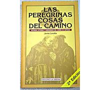 Las peregrinas cosas del camino : historias, leyendas y curiosidades d camino de Santiago