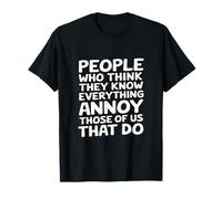 Las personas que creen que saben todo nos molestan Camiseta