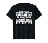 Las Personas Que me toleran a Diario Son los Verdaderos héroes Camiseta