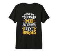 Las Personas Que me toleran a Diario Son Verdaderos héroes Camiseta Premium