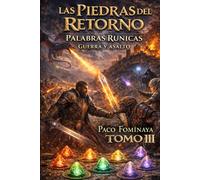 Las Piedras del Retorno - Tomo III - Guerra y Asalto: Enciclopedia Rúnica de La Tierra de Sarión