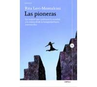 Las Pioneras: Las Mujeres Que Cambiaron La Sociedad Y La Ciencia Desde