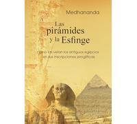 Las pirámides y la Esfinge: como las veían los antiguos egipcios en sus inscripciones jeroglíficas (Sabiduría psicológica en las imágenes del antiguo Egipto)