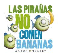 Las pirañas no comen bananas (PRIMEROS LECTORES - Álbum ilustrado)