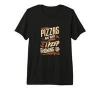 Las Pizzas Son la razón por la Que sigo apareciendo Divertido Amante de la Pizza Camiseta Premium