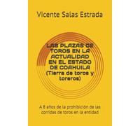 LAS PLAZAS DE TOROS EN LA ACTUALIDAD EN EL ESTADO DE COAHUILA (Tierra de toros y toreros): A 8 años de la prohibición de las corridas de toros en la entidad