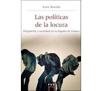 Las políticas de la locura: Psiquiatría y sociedad en la España de Franco: 69 (HISTÒRIA I MEMÒRIA DEL FRANQUISME)