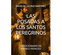 LAS POSADAS A LOS SANTOS PEREGRINOS: DEVOCIONARIO DE PUEBLO HIDALGO