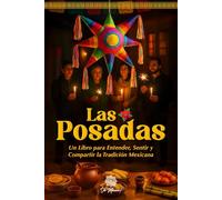 Las Posadas, Un Libro Ilustrado para Entender, Sentir y Compartir la Tradición Mexicana: Guía Emocional sobre Cantos, Símbolos, Recetas y Memorias de ... Illustrated Books to Remember and Celebrate)