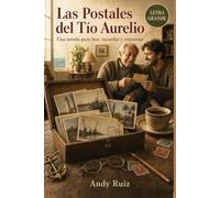 Las Postales del Tío Aurelio: Una novela en letra grande, capítulos cortos y lectura fácil | Para leer, recordar y conversar | Con preguntas para compartir (Historias en Letra Grande)