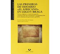 Las Presuras De Odoario "El Africano" En Lugo y Braga: Textos, objetos y contextos para la construcción de la memoria y la legitimación de la ... y política: 86 (Historia Medieval y Moderna)