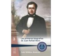 Las Primeras Biografías De Juan Rafael Mora (ebook)
