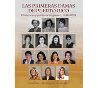 Las primeras damas de Puerto Rico: Dinámicas y políticas de género, 1946-2024
