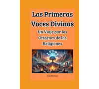 Las Primeras Voces Divinas: Un Viaje por los Orígenes de las Religiones