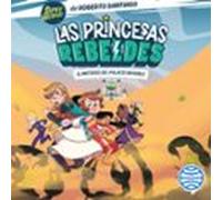 Las Princesas Rebeldes 2. El Misterio Del Palacio Invisible (audiolibr