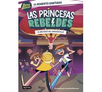 Las Princesas Rebeldes 4. El misterio del dragón rojo | Roberto Santiago