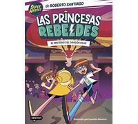 Las Princesas Rebeldes 4. El misterio del dragón rojo (Superhéroes Roberto Santiago)